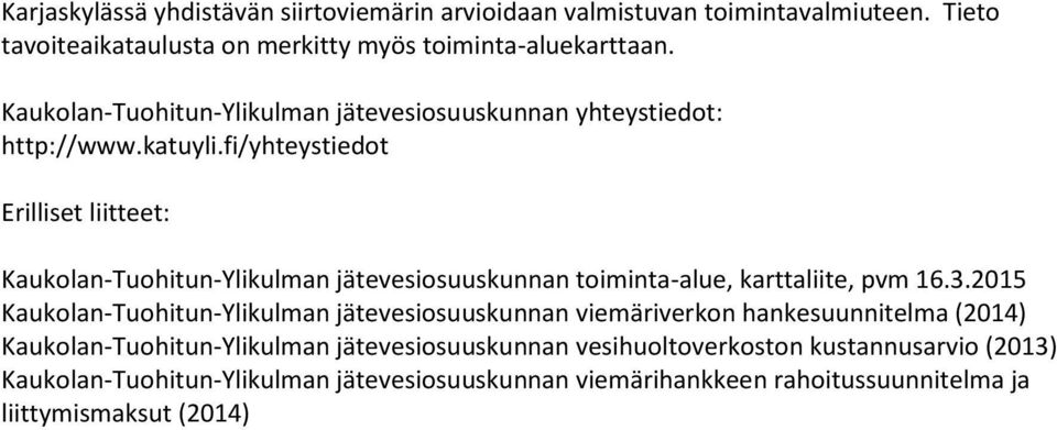 fi/yhteystiedot Erilliset liitteet: Kaukolan-Tuohitun-Ylikulman jätevesiosuuskunnan toiminta-alue, karttaliite, pvm 16.3.