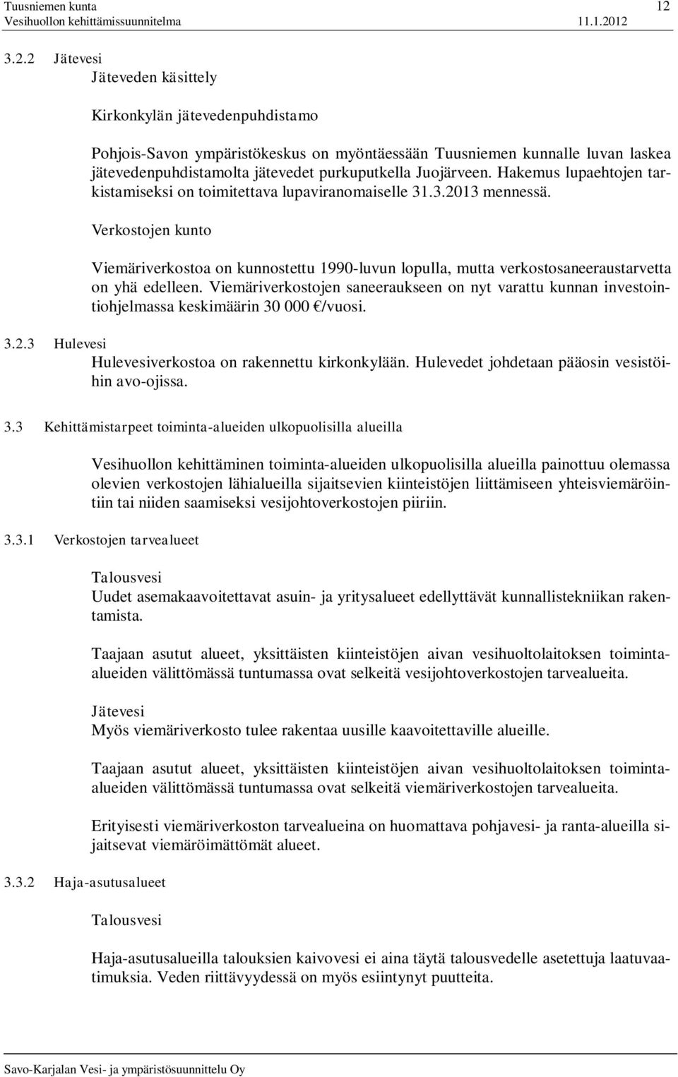 Juojärveen. Hakemus lupaehtojen tarkistamiseksi on toimitettava lupaviranomaiselle 31.3.2013 mennessä.