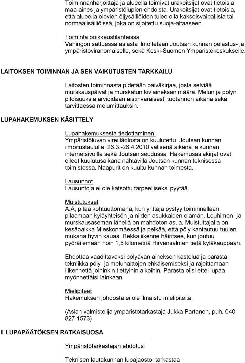 Toiminta poikkeustilanteissa Vahingon sattuessa asiasta ilmoitetaan Joutsan kunnan pelastus- ja ympäristöviranomaiselle, sekä Keski-Suomen Ympäristökeskukselle.