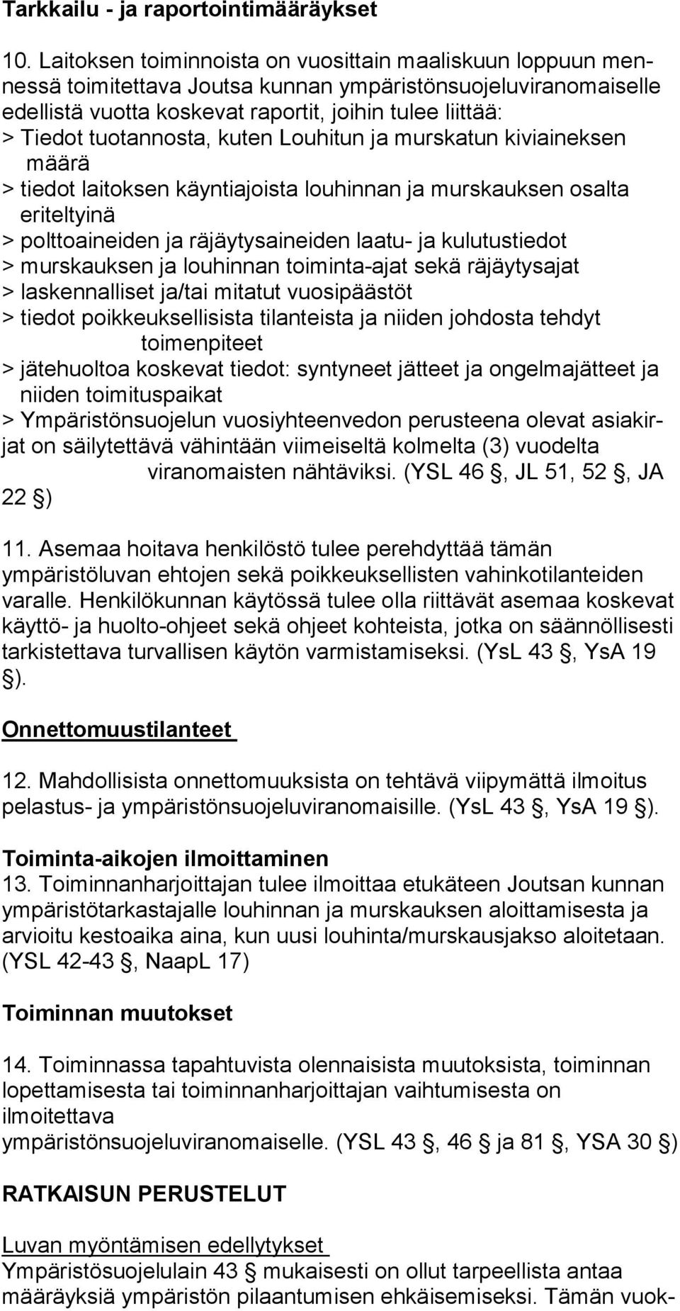 tuotannosta, kuten Louhitun ja murskatun kiviaineksen määrä > tiedot laitoksen käyntiajoista louhinnan ja murskauksen osalta eriteltyinä > polttoaineiden ja räjäytysaineiden laatu- ja kulutustiedot >