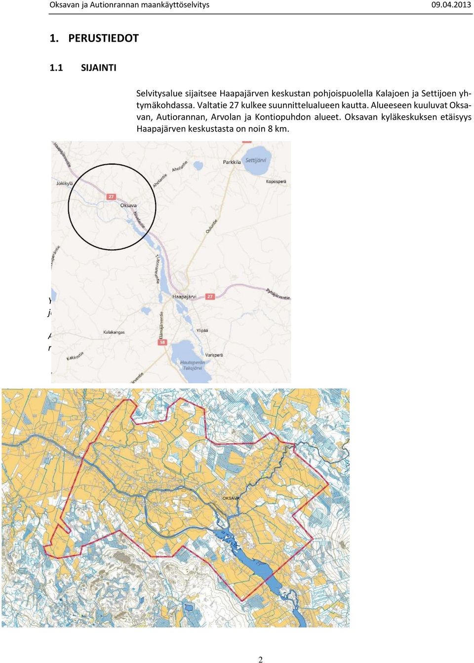 Valta 27 kulkee suunnittelualueen kautta. Alueeseen kuuluvat Oksavan, Autiorannan, Arvolan ja Kontiopuhdon alueet.