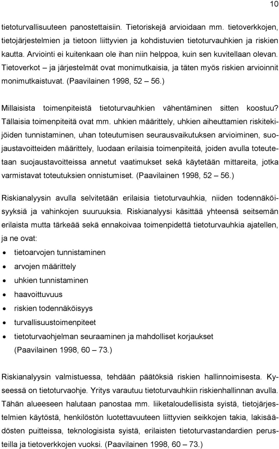 ) Millaisista toimenpiteistä tietoturvauhkien vähentäminen sitten koostuu? Tällaisia toimenpiteitä ovat mm.