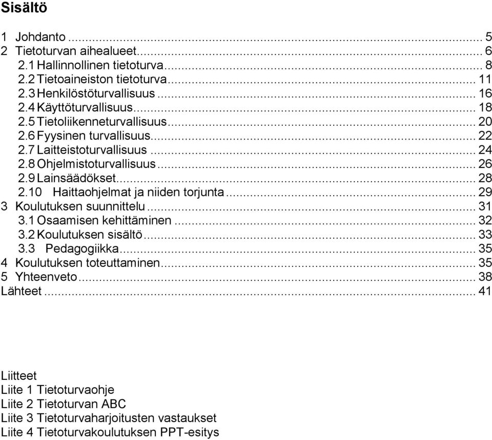 .. 28 2.10 Haittaohjelmat ja niiden torjunta... 29 3 Koulutuksen suunnittelu... 31 3.1 Osaamisen kehittäminen... 32 3.2 Koulutuksen sisältö... 33 3.3 Pedagogiikka.