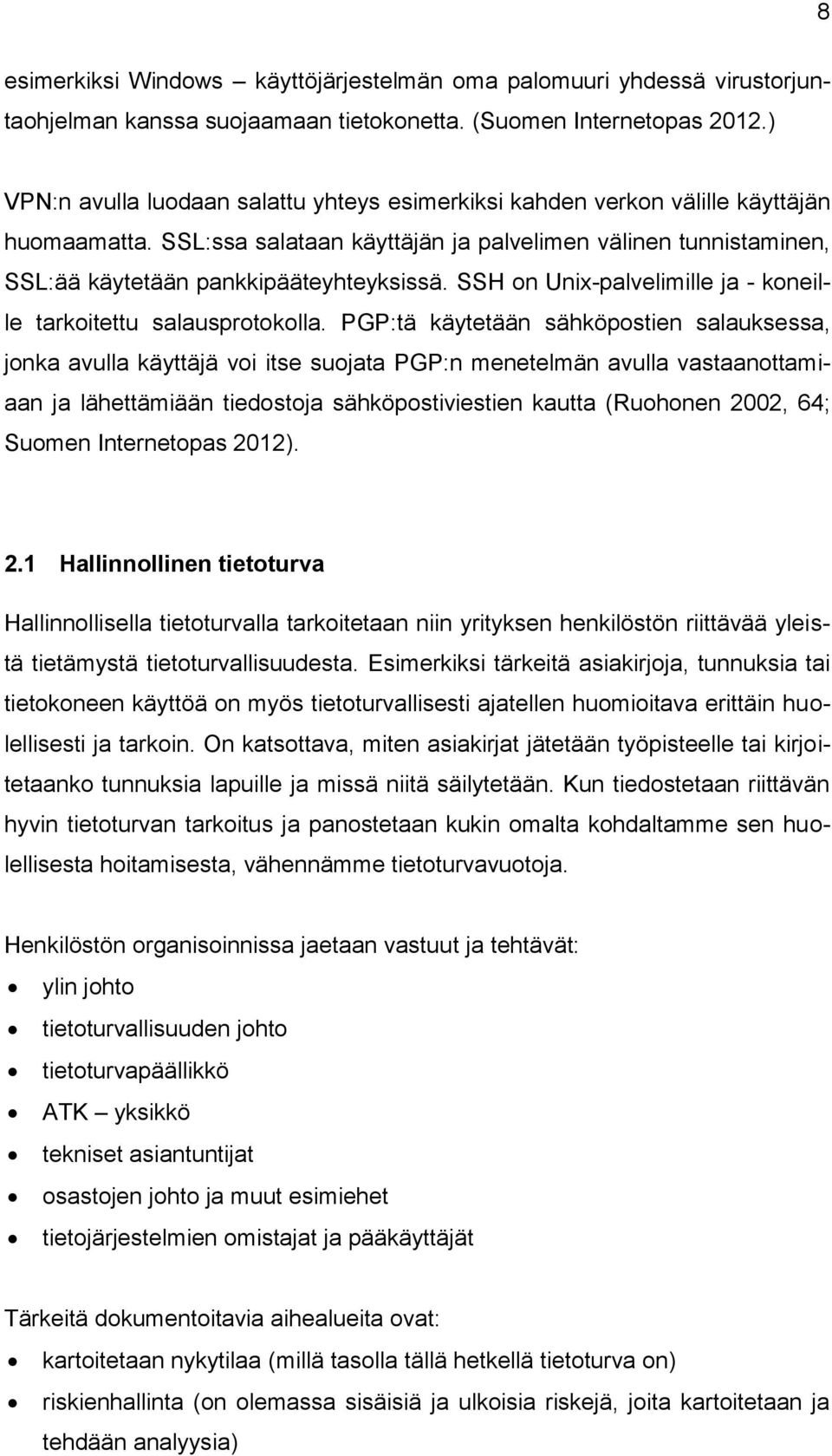 SSH on Unix-palvelimille ja - koneille tarkoitettu salausprotokolla.