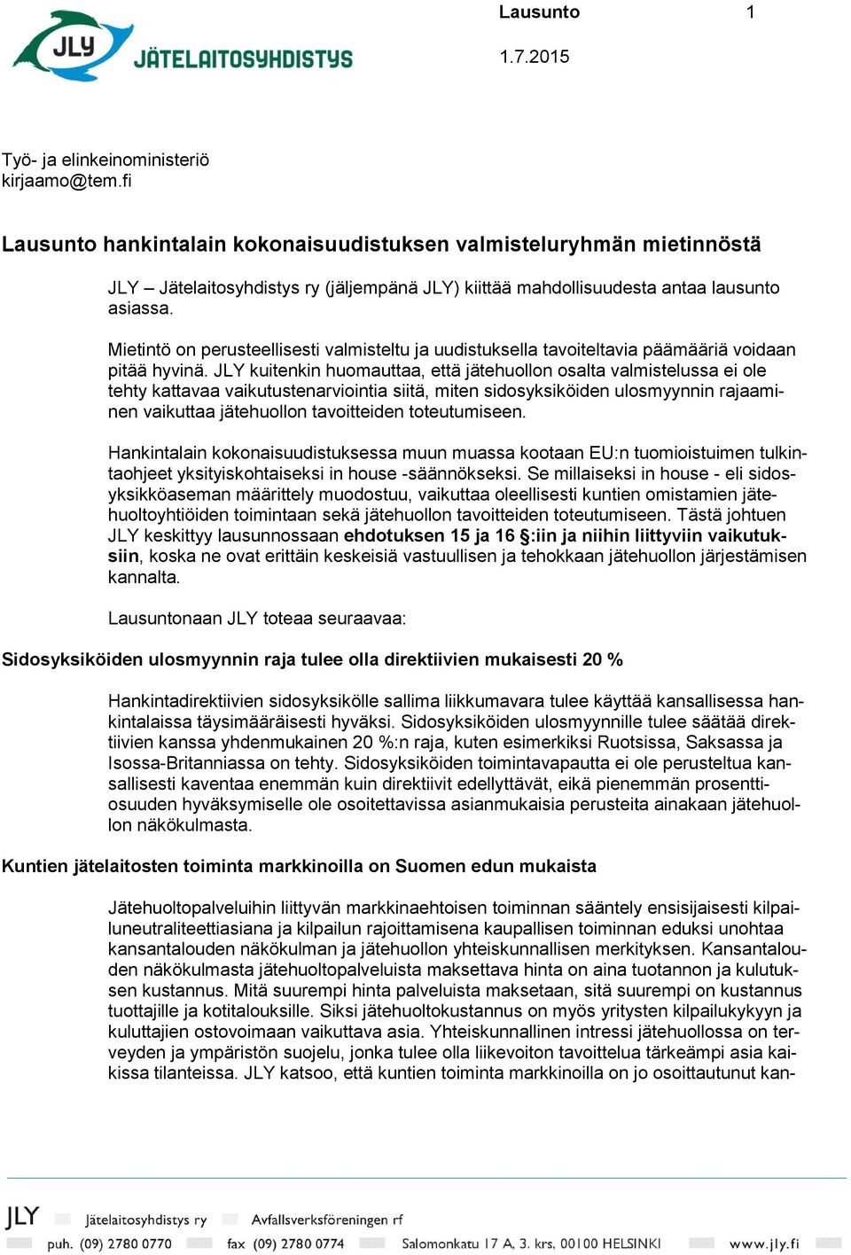 Mietintö on perusteellisesti valmisteltu ja uudistuksella tavoiteltavia päämääriä voidaan pitää hyvinä.