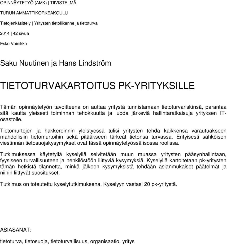 ITosastolle. Tietomurtojen ja hakkeroinnin yleistyessä tulisi yritysten tehdä kaikkensa varautuakseen mahdollisiin tietomurtoihin sekä pitääkseen tärkeät tietonsa turvassa.