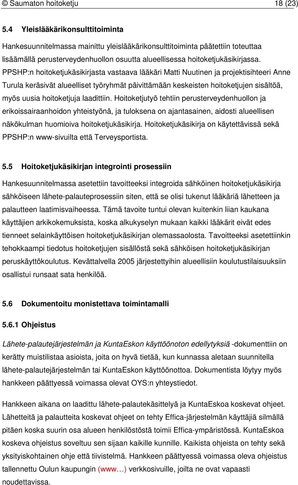 PPSHP:n hoitoketjukäsikirjasta vastaava lääkäri Matti Nuutinen ja projektisihteeri Anne Turula keräsivät alueelliset työryhmät päivittämään keskeisten hoitoketjujen sisältöä, myös uusia hoitoketjuja