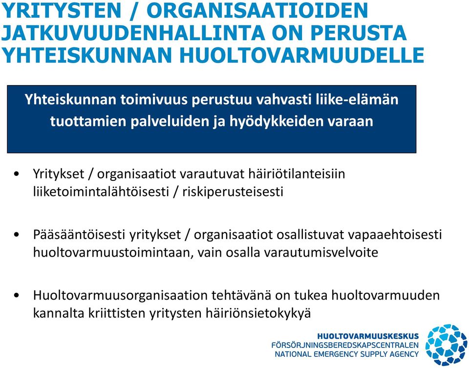 liiketoimintalähtöisesti / riskiperusteisesti Pääsääntöisesti yritykset / organisaatiot osallistuvat vapaaehtoisesti