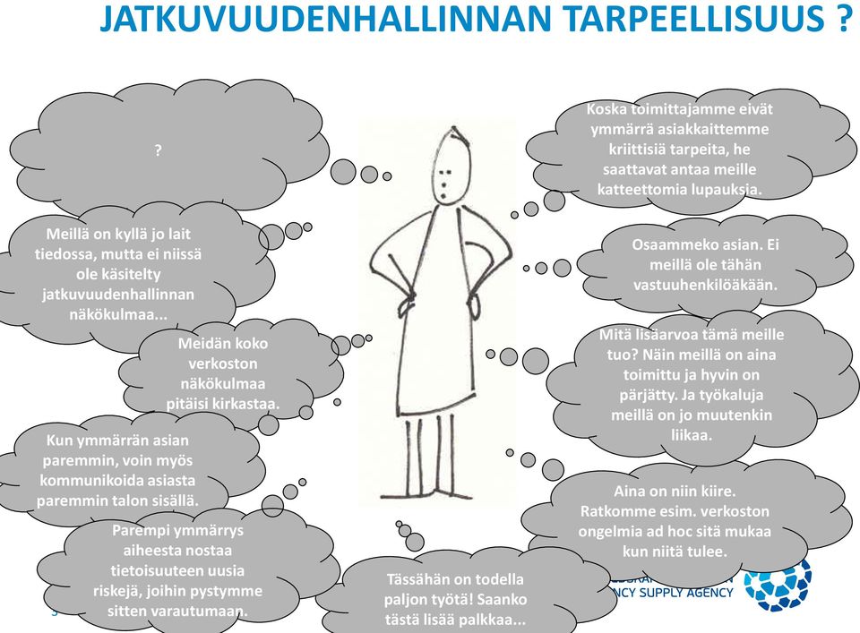 3 Meidän koko verkoston näkökulmaa pitäisi kirkastaa. Parempi ymmärrys aiheesta nostaa tietoisuuteen uusia riskejä, joihin pystymme sitten varautumaan. Tässähän on todella paljon työtä!