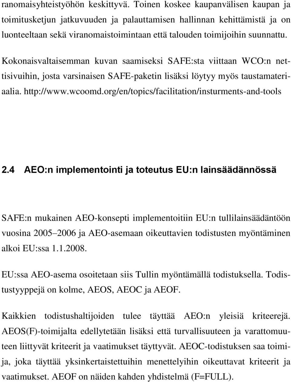 Kokonaisvaltaisemman kuvan saamiseksi SAFE:sta viittaan WCO:n nettisivuihin, josta varsinaisen SAFE-paketin lisäksi löytyy myös taustamateriaalia. http://www.wcoomd.