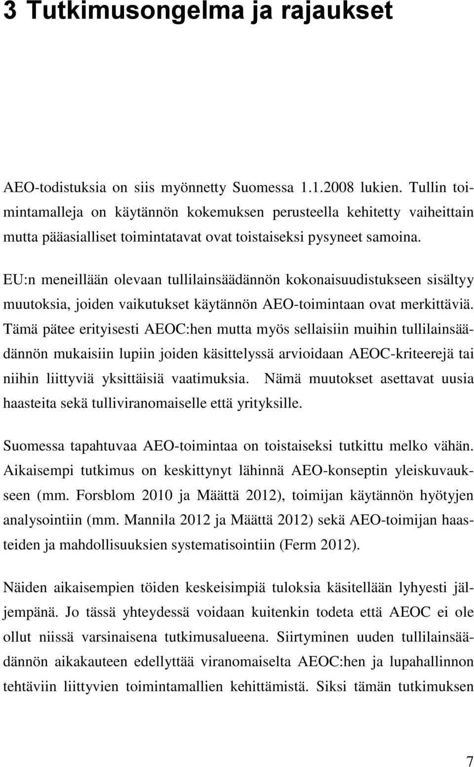 EU:n meneillään olevaan tullilainsäädännön kokonaisuudistukseen sisältyy muutoksia, joiden vaikutukset käytännön AEO-toimintaan ovat merkittäviä.