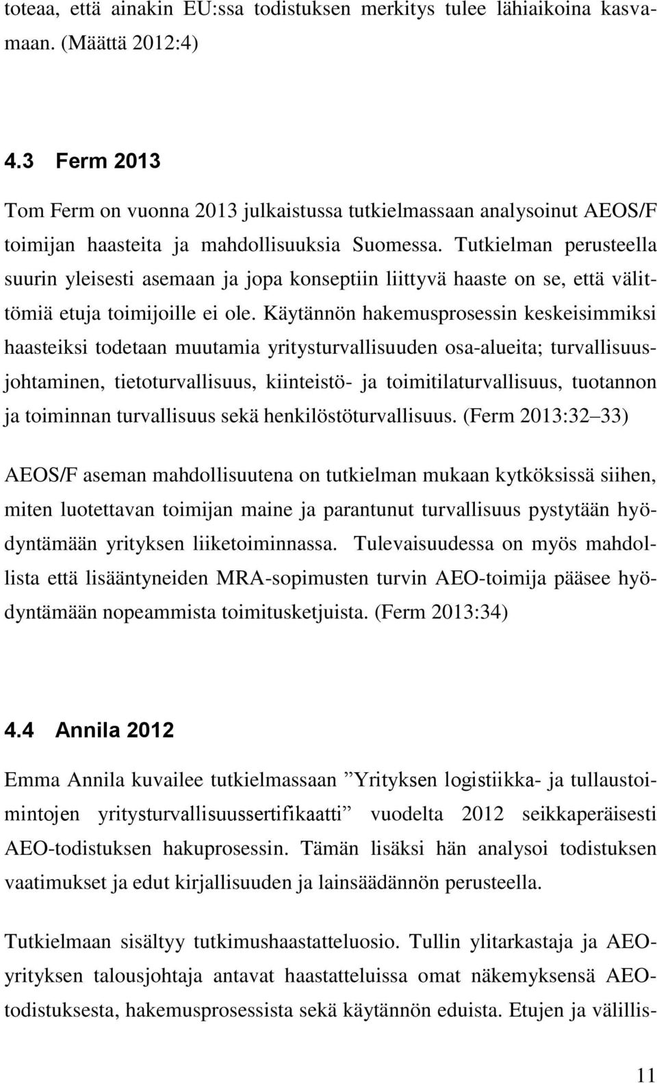Tutkielman perusteella suurin yleisesti asemaan ja jopa konseptiin liittyvä haaste on se, että välittömiä etuja toimijoille ei ole.