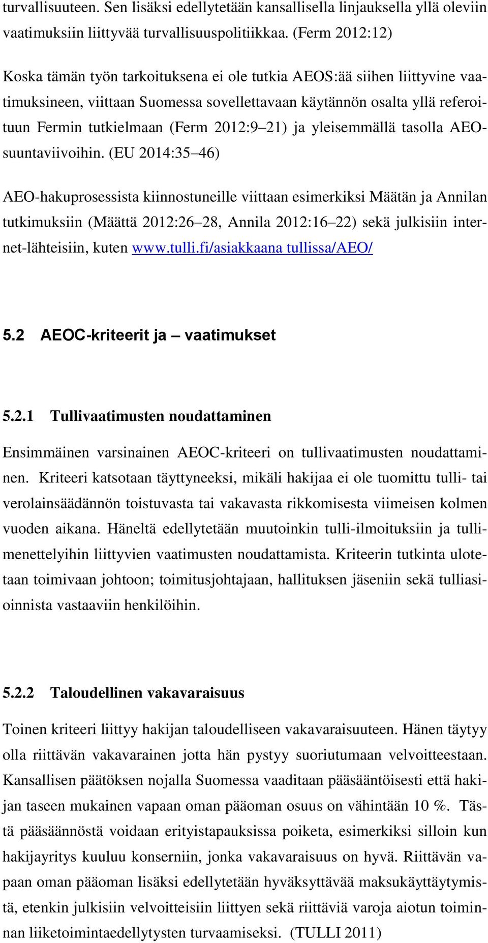 2012:9 21) ja yleisemmällä tasolla AEOsuuntaviivoihin.