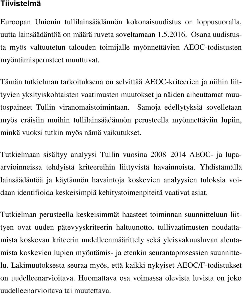 Tämän tutkielman tarkoituksena on selvittää AEOC-kriteerien ja niihin liittyvien yksityiskohtaisten vaatimusten muutokset ja näiden aiheuttamat muutospaineet Tullin viranomaistoimintaan.