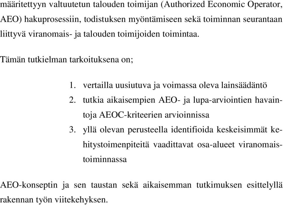tutkia aikaisempien AEO- ja lupa-arviointien havaintoja AEOC-kriteerien arvioinnissa 3.