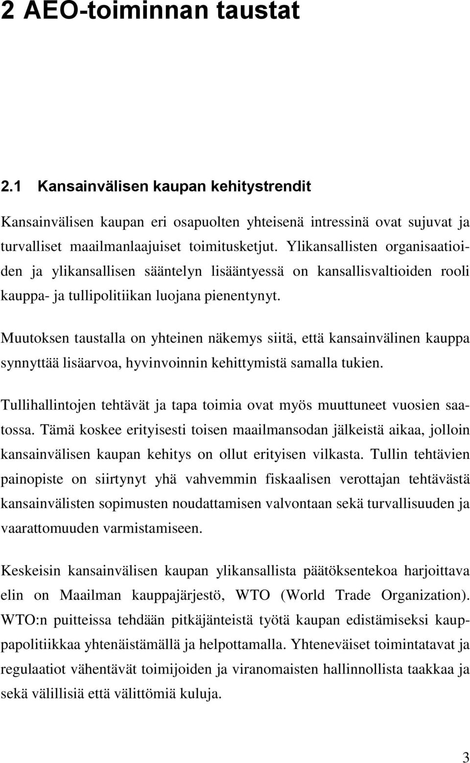 Muutoksen taustalla on yhteinen näkemys siitä, että kansainvälinen kauppa synnyttää lisäarvoa, hyvinvoinnin kehittymistä samalla tukien.