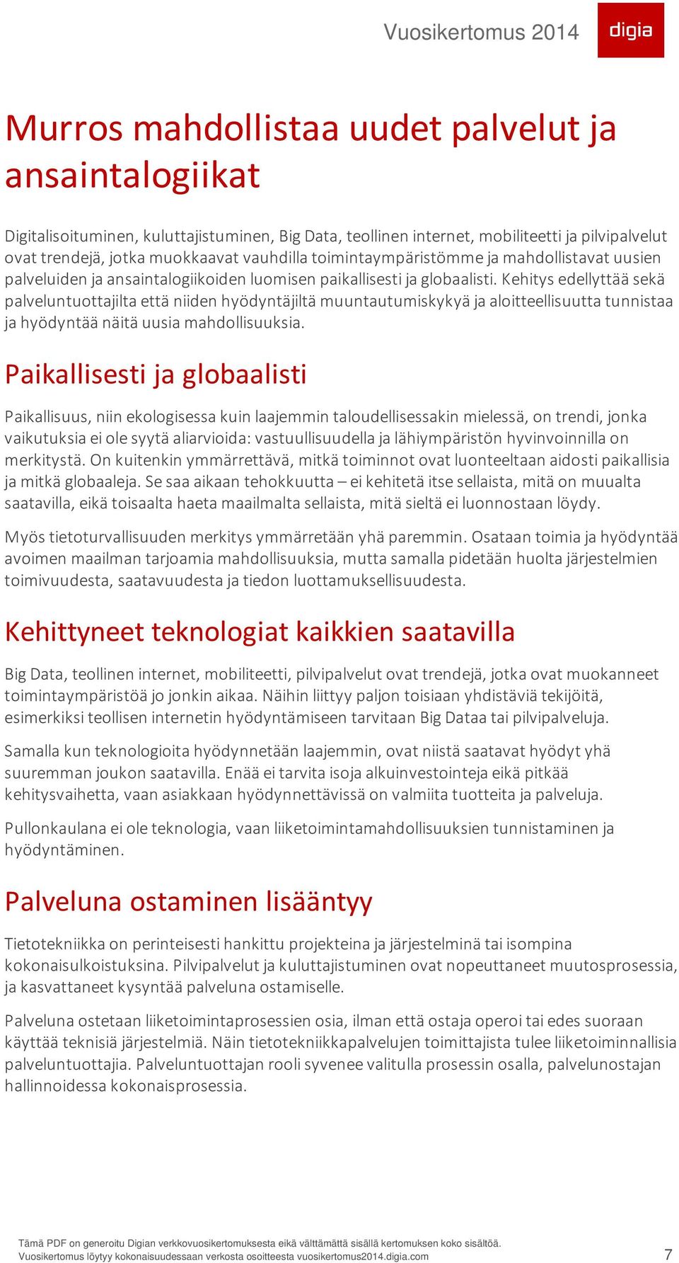 Kehitys edellyttää sekä palveluntuottajilta että niiden hyödyntäjiltä muuntautumiskykyä ja aloitteellisuutta tunnistaa ja hyödyntää näitä uusia mahdollisuuksia.