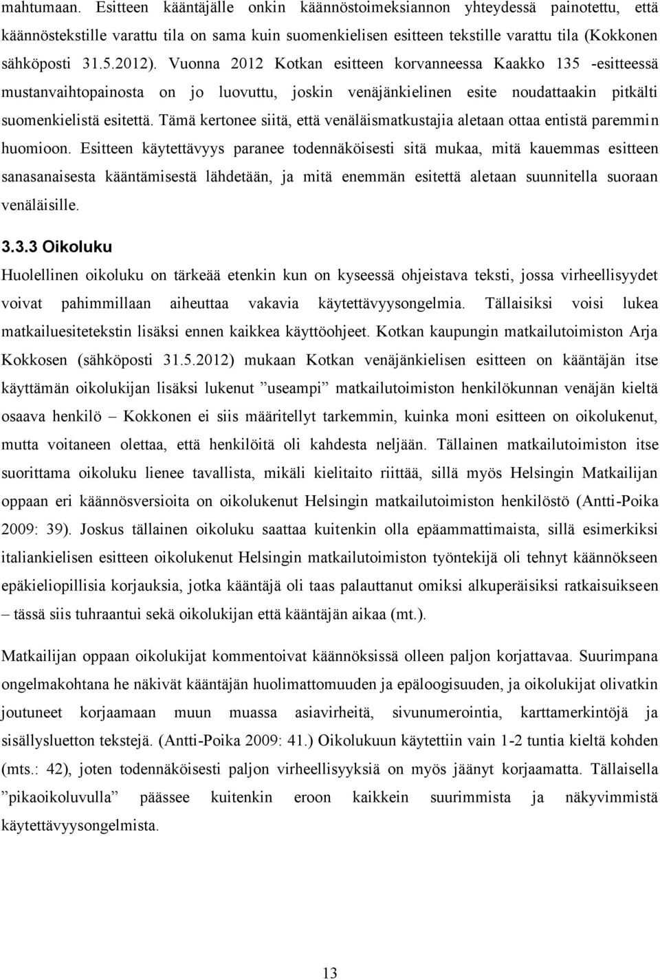 Vuonna 2012 Kotkan esitteen korvanneessa Kaakko 135 -esitteessä mustanvaihtopainosta on jo luovuttu, joskin venäjänkielinen esite noudattaakin pitkälti suomenkielistä esitettä.