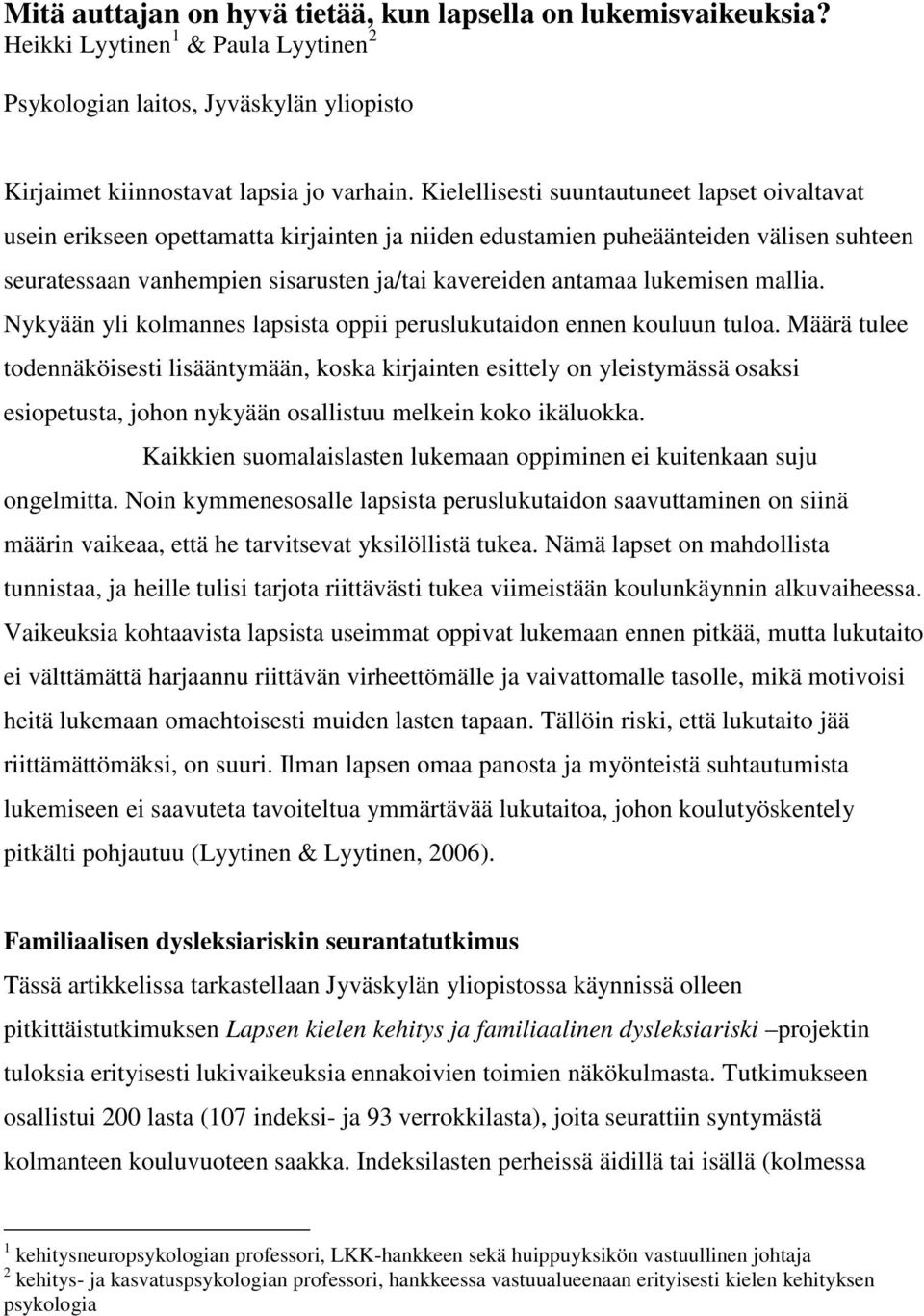 lukemisen mallia. Nykyään yli kolmannes lapsista oppii peruslukutaidon ennen kouluun tuloa.