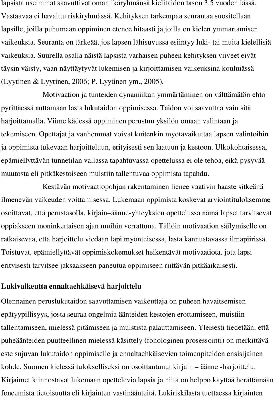 Seuranta on tärkeää, jos lapsen lähisuvussa esiintyy luki- tai muita kielellisiä vaikeuksia.