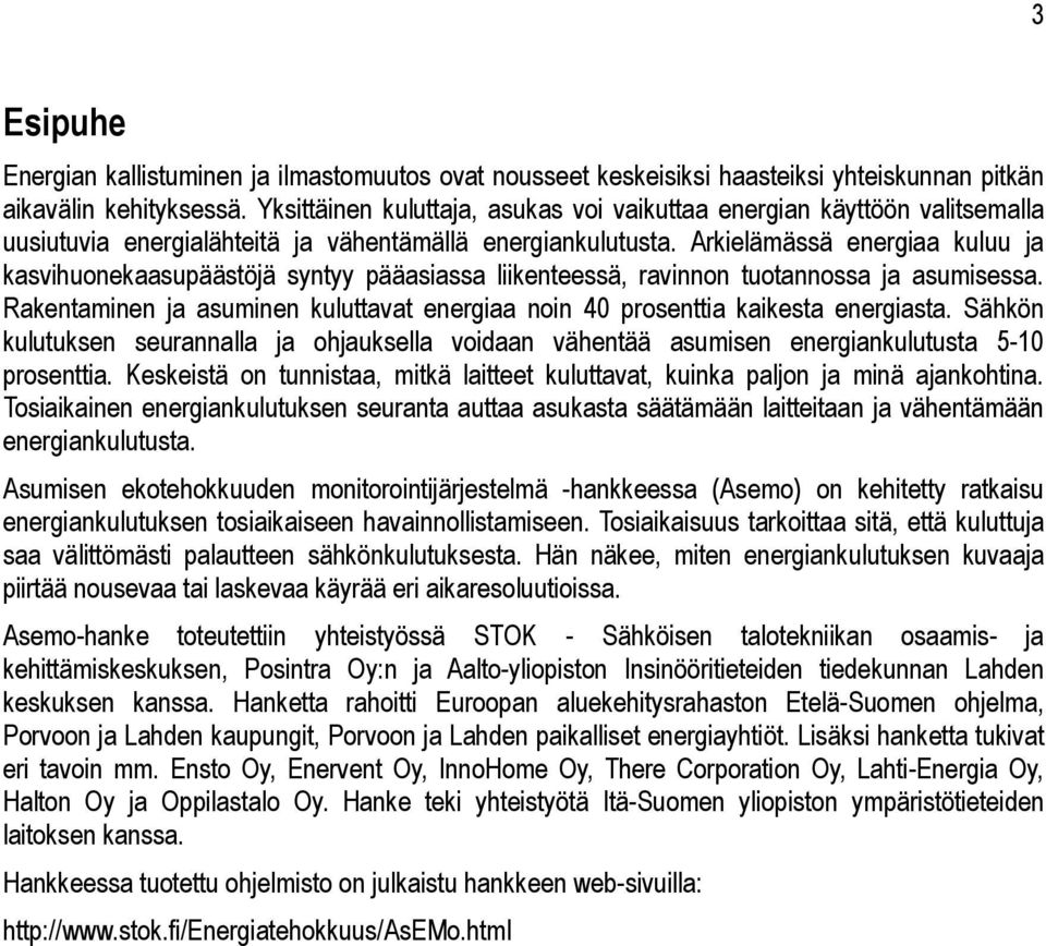 Arkielämässä energiaa kuluu ja kasvihuonekaasupäästöjä syntyy pääasiassa liikenteessä, ravinnon tuotannossa ja asumisessa.