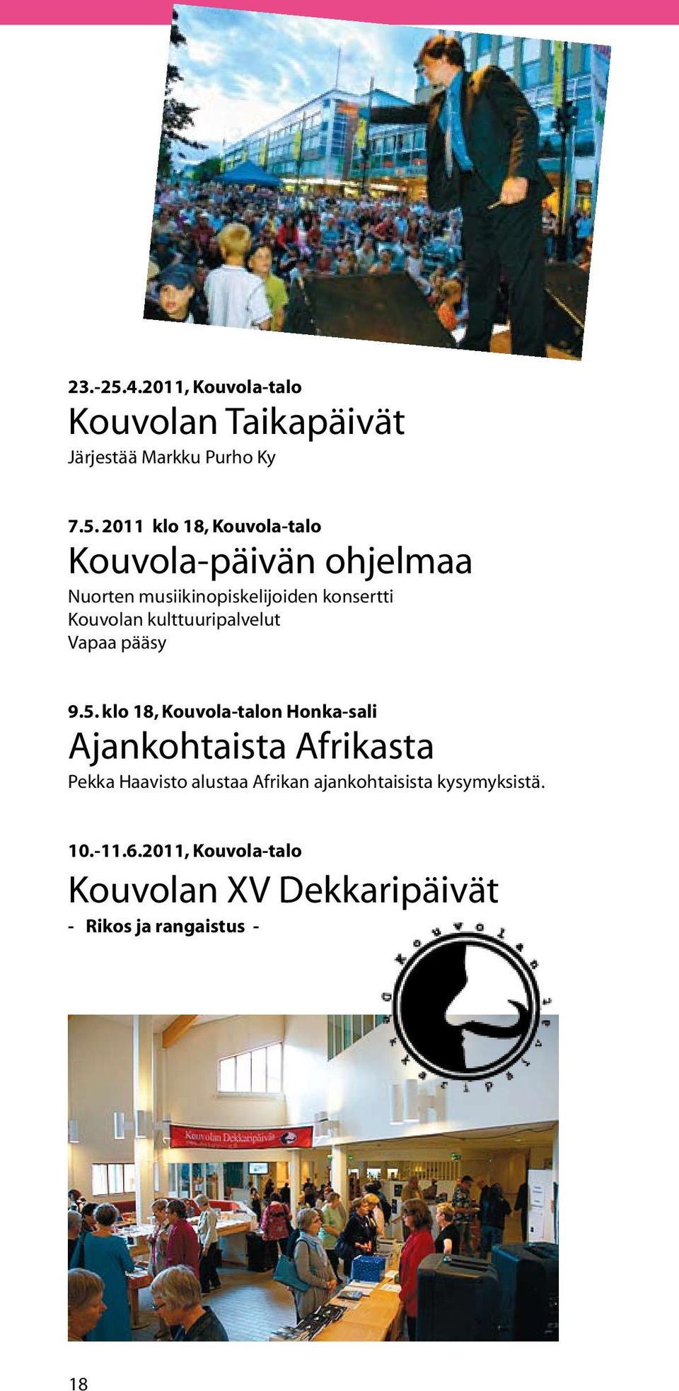 2011 klo 18, Kouvola-talo Kouvola-päivän ohjelmaa Nuorten musiikinopiskelijoiden konsertti Kouvolan