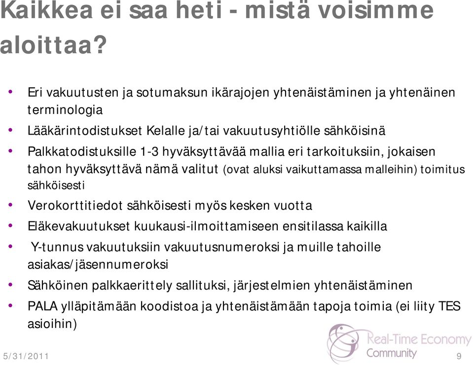 hyväksyttävää mallia eri tarkoituksiin, jokaisen tahon hyväksyttävä nämä valitut (ovat aluksi vaikuttamassa malleihin) toimitus sähköisesti Verokorttitiedot sähköisesti myös
