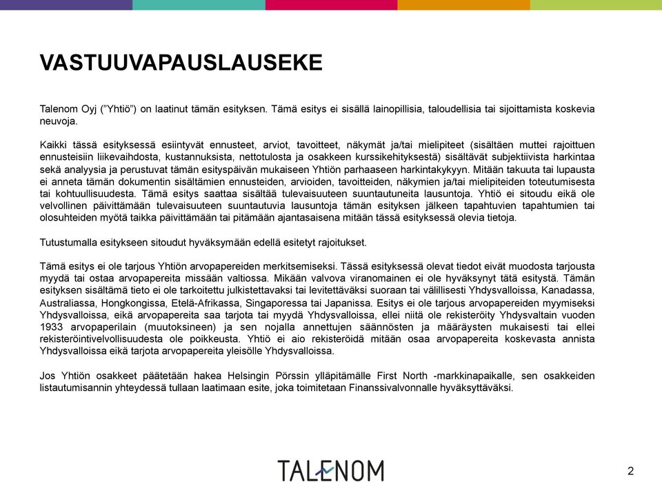 kurssikehityksestä) sisältävät subjektiivista harkintaa sekä analyysia ja perustuvat tämän esityspäivän mukaiseen Yhtiön parhaaseen harkintakykyyn.