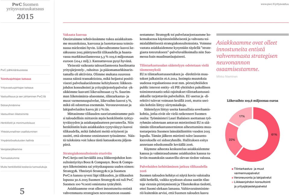 Yleisestä vaikeasta taloustilanteesta huolimatta yritysjärjestely-, rahoitus- ja pääomamarkkinarintamalla oli aktiivista.