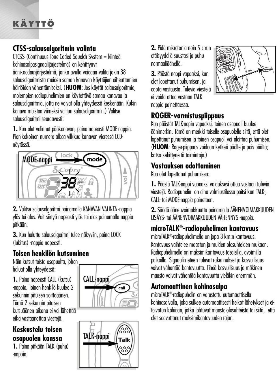 (HUOM: Jos käytät salausalgoritmia, molempien radiopuhelimien on käytettävä samaa kanavaa ja salausalgoritmia, jotta ne voivat olla yhteydessä keskenään.