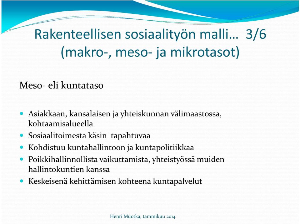käsin tapahtuvaa Kohdistuu kuntahallintoon ja kuntapolitiikkaa Poikkihallinnollista