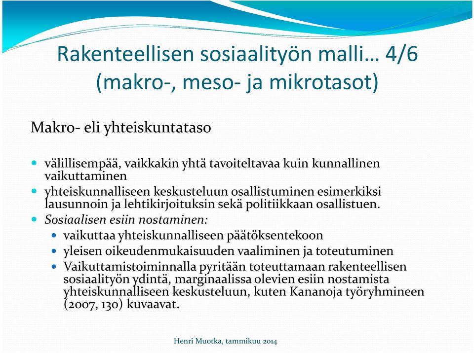 Sosiaalisen esiin nostaminen: vaikuttaa yhteiskunnalliseen päätöksentekoon yleisen oikeudenmukaisuuden vaaliminen ja toteutuminen Vaikuttamistoiminnalla