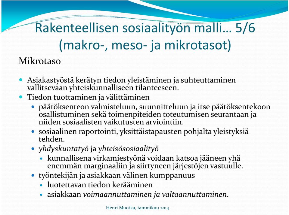 vaikutusten arviointiin. sosiaalinen raportointi, yksittäistapausten pohjalta yleistyksiä tehden.