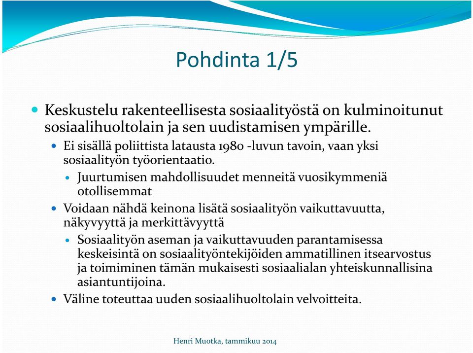 Juurtumisen mahdollisuudet menneitä vuosikymmeniä otollisemmat Voidaan nähdä keinona lisätä sosiaalityön vaikuttavuutta, näkyvyyttä ja merkittävyyttä