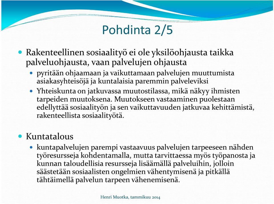Muutokseen vastaaminen puolestaan edellyttää sosiaalityön ja sen vaikuttavuuden jatkuvaa kehittämistä, rakenteellista sosiaalityötä.