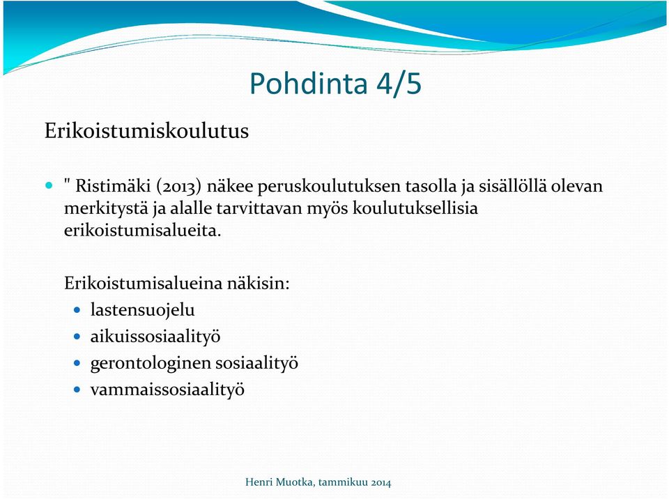 tarvittavan myös koulutuksellisia erikoistumisalueita.