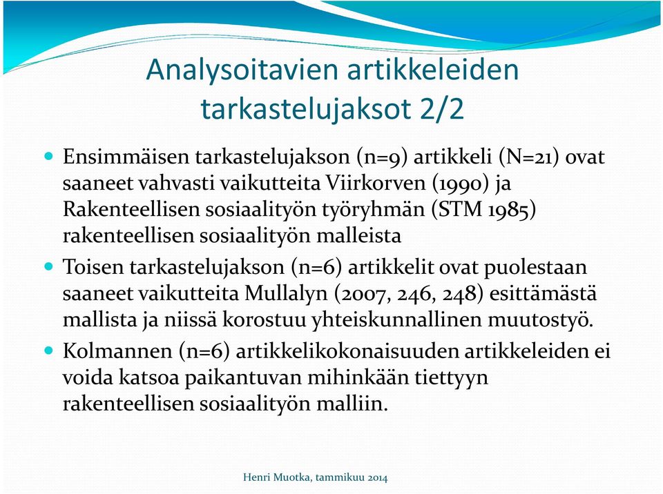 artikkelit ovat puolestaan saaneet vaikutteita Mullalyn (2007, 246, 248) esittämästä mallista ja niissä korostuu yhteiskunnallinen