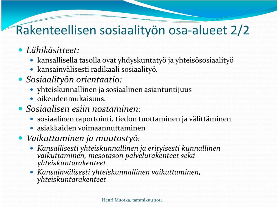 Sosiaalisen esiin nostaminen: sosiaalinen raportointi, tiedon tuottaminen ja välittäminen asiakkaiden voimaannuttaminen Vaikuttaminen ja muutostyö: