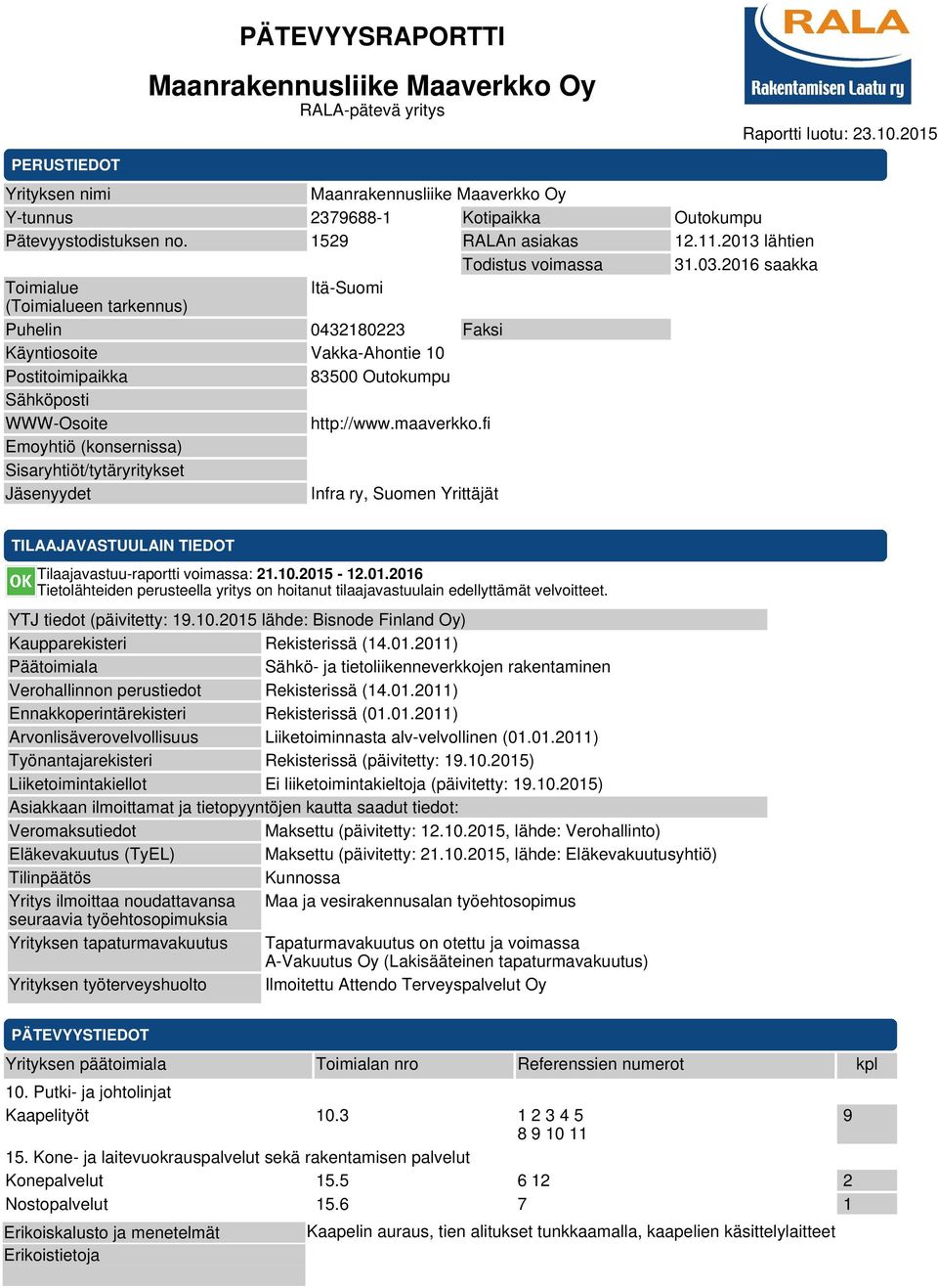 2016 saakka Toimialue Itä-Suomi (Toimialueen tarkennus) Puhelin 0432180223 Faksi Käyntiosoite Vakka-Ahontie 10 Postitoimipaikka 83500 Outokumpu Sähköposti WWW-Osoite http://www.maaverkko.