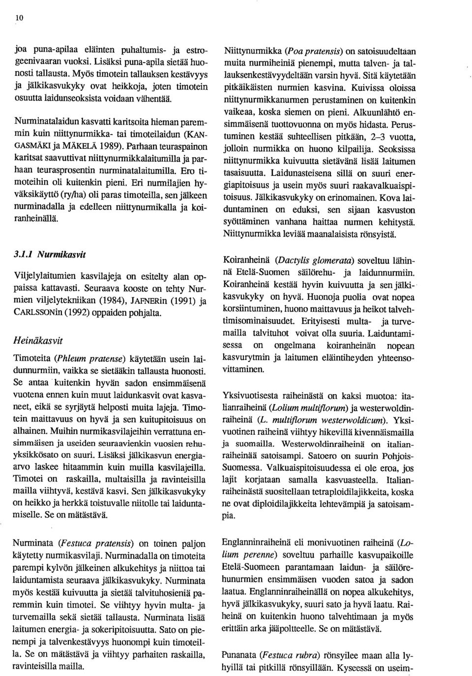 Nurminatalaidun kasvatti karitsoita hieman paremmin kuin niittynurmikka- tai timoteilaidun (KAN- GASMÄKI ja MÄKELÄ 1989).