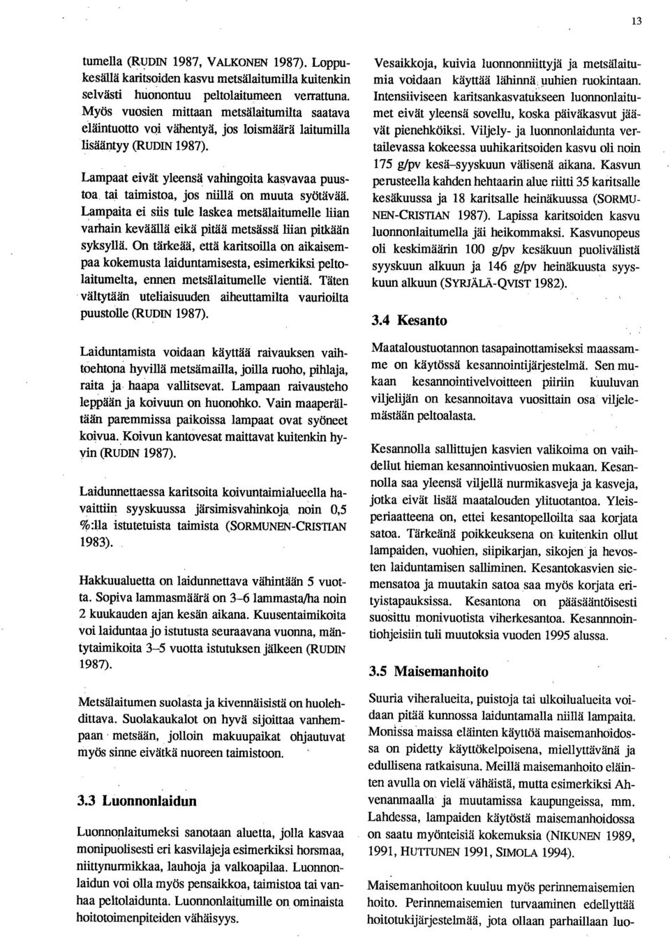 tai taimistoa, jos niillä on muuta syötävää. Lampaita ei siis tule laskea metsälaitumelle liian varhain keväällä eikä pitää metsässä liian pitkään syksyllä.