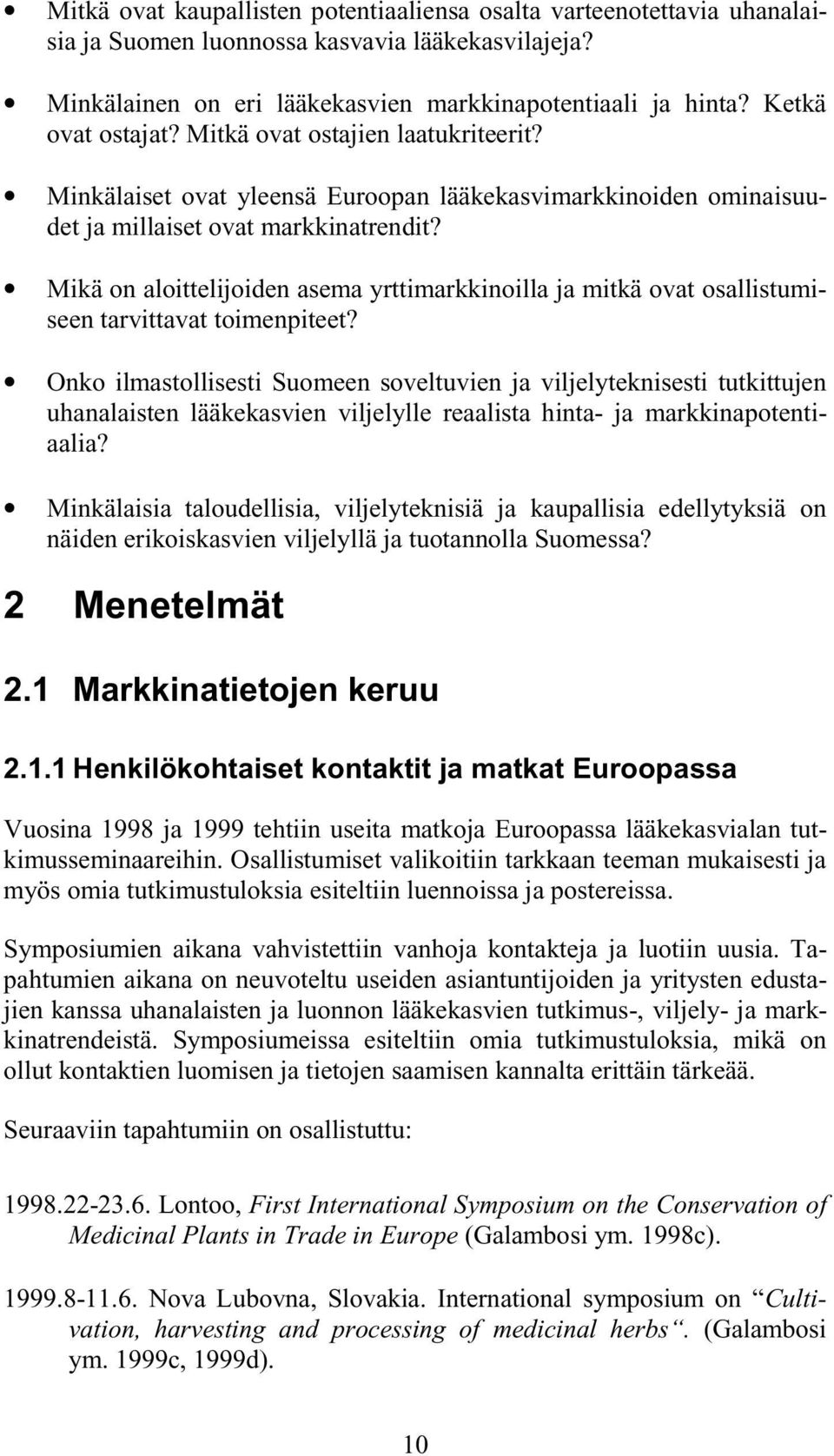 Mikä on aloittelijoiden asema yrttimarkkinoilla ja mitkä ovat osallistumiseen tarvittavat toimenpiteet?