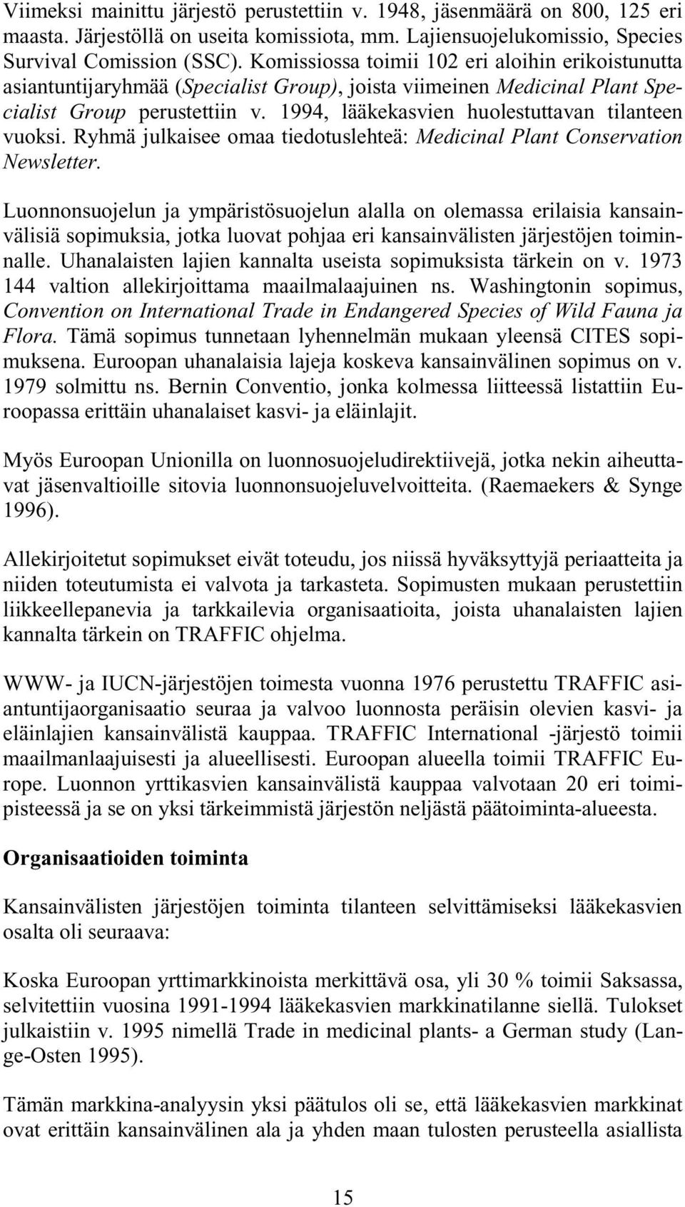 1994, lääkekasvien huolestuttavan tilanteen vuoksi. Ryhmä julkaisee omaa tiedotuslehteä: Medicinal Plant Conservation Newsletter.