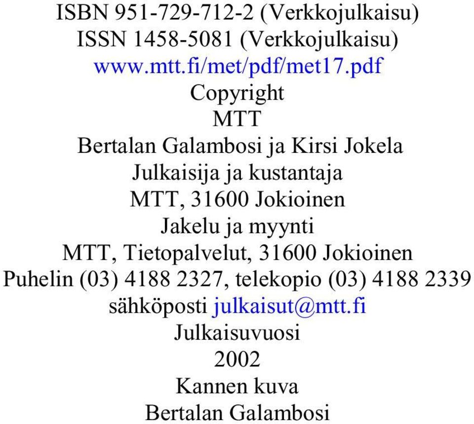 Jokioinen Jakelu ja myynti MTT, Tietopalvelut, 31600 Jokioinen Puhelin (03) 4188 2327,