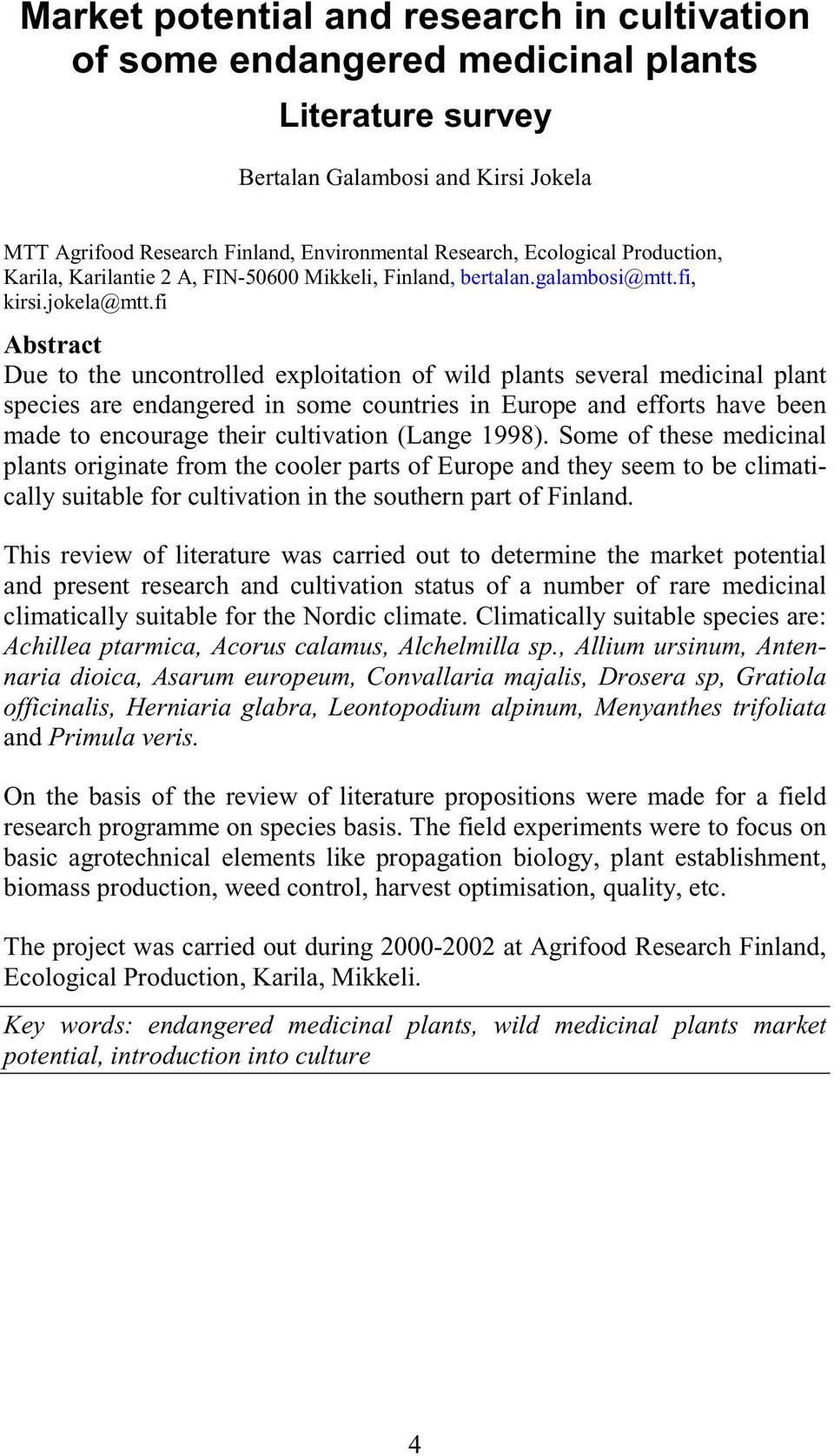 fi Abstract Due to the uncontrolled exploitation of wild plants several medicinal plant species are endangered in some countries in Europe and efforts have been made to encourage their cultivation