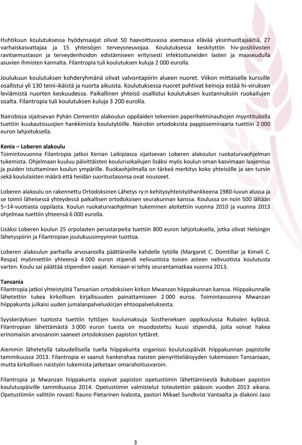 Filantropia tuli koulutuksen kuluja 2 000 eurolla. Joulukuun koulutuksen kohderyhmänä olivat valvontapiirin alueen nuoret.