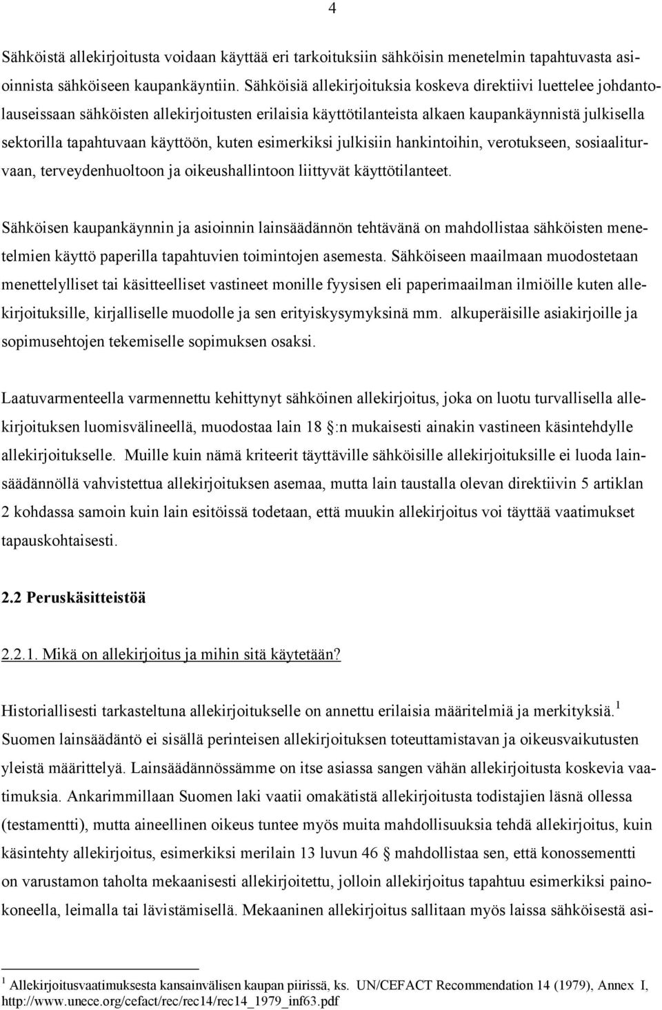 kuten esimerkiksi julkisiin hankintoihin, verotukseen, sosiaaliturvaan, terveydenhuoltoon ja oikeushallintoon liittyvät käyttötilanteet.