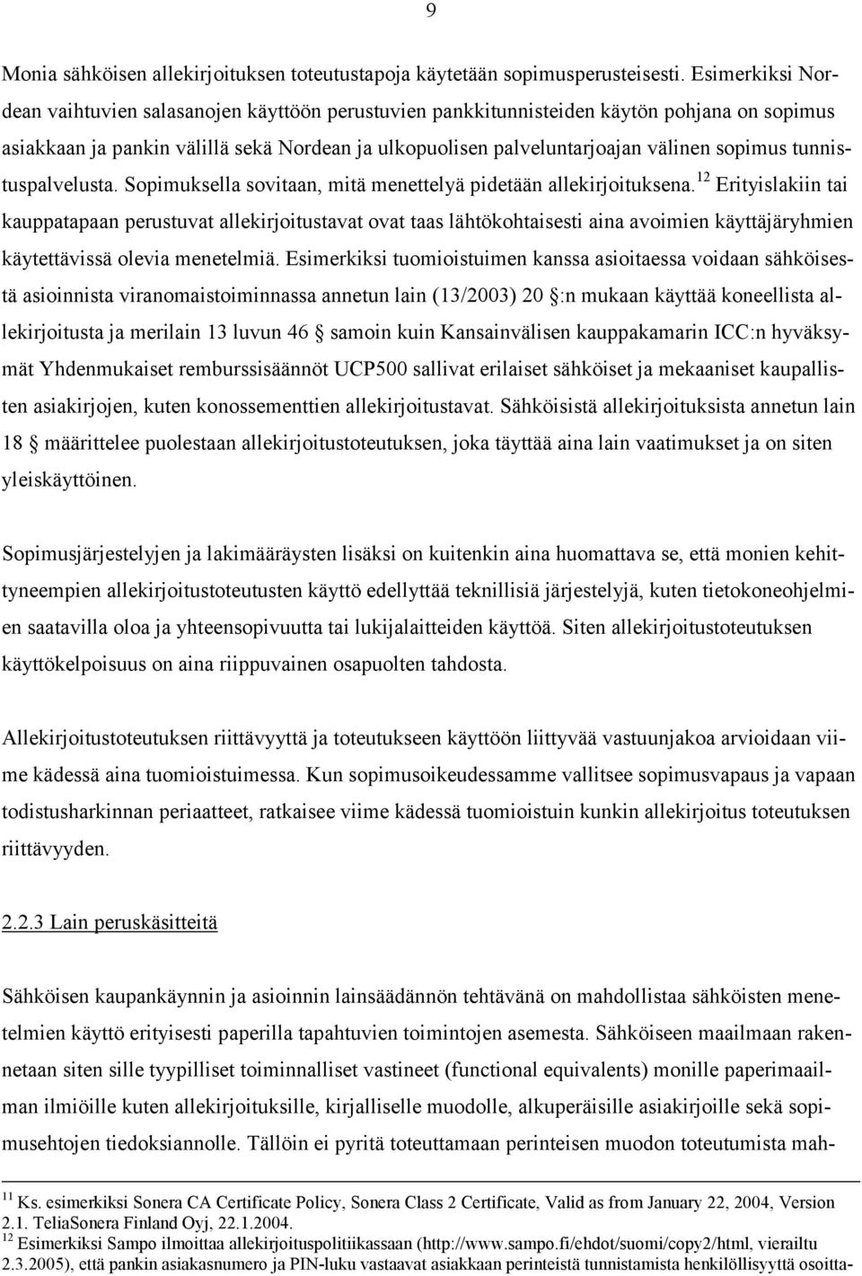 tunnistuspalvelusta. Sopimuksella sovitaan, mitä menettelyä pidetään allekirjoituksena.