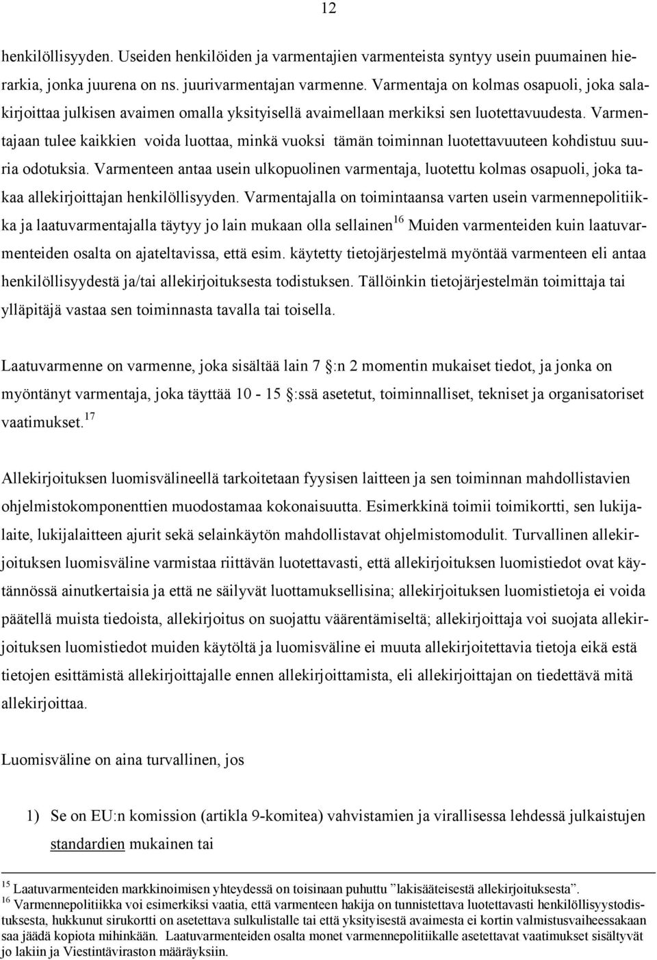 Varmentajaan tulee kaikkien voida luottaa, minkä vuoksi tämän toiminnan luotettavuuteen kohdistuu suuria odotuksia.