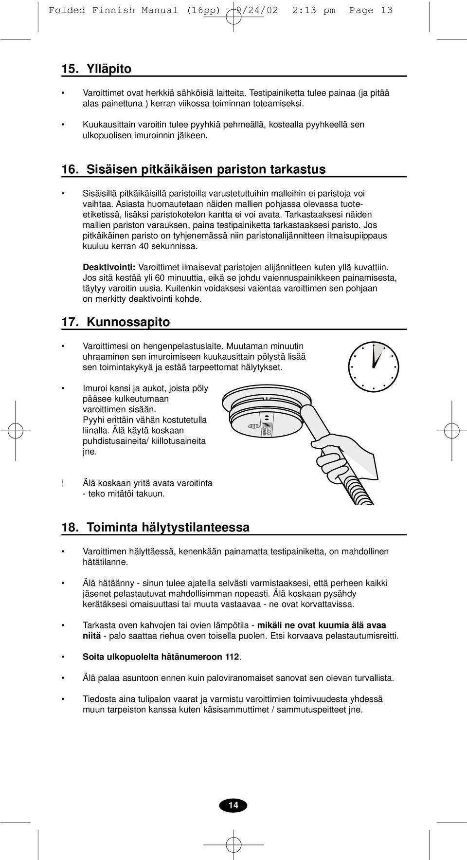 Kuukausittain varoitin tulee pyyhkiä pehmeällä, kostealla pyyhkeellä sen ulkopuolisen imuroinnin jälkeen. 16.